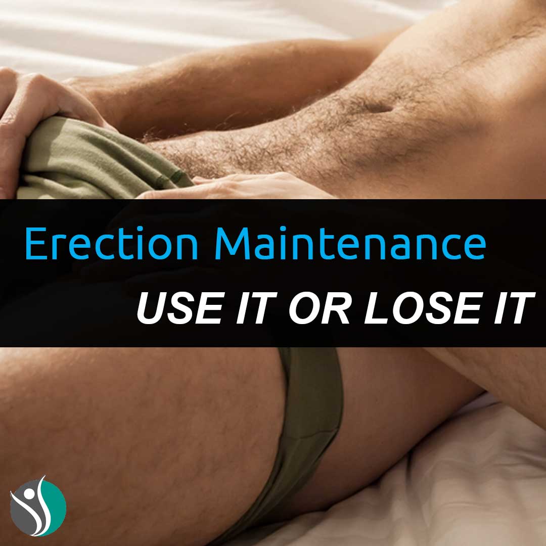 Erection Maintenance – USE IT OR LOSE IT
