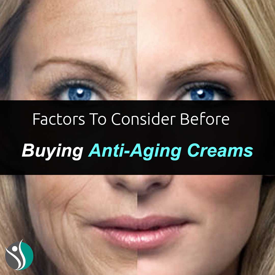 Factors To Consider Before Buying Anti-Aging Creams