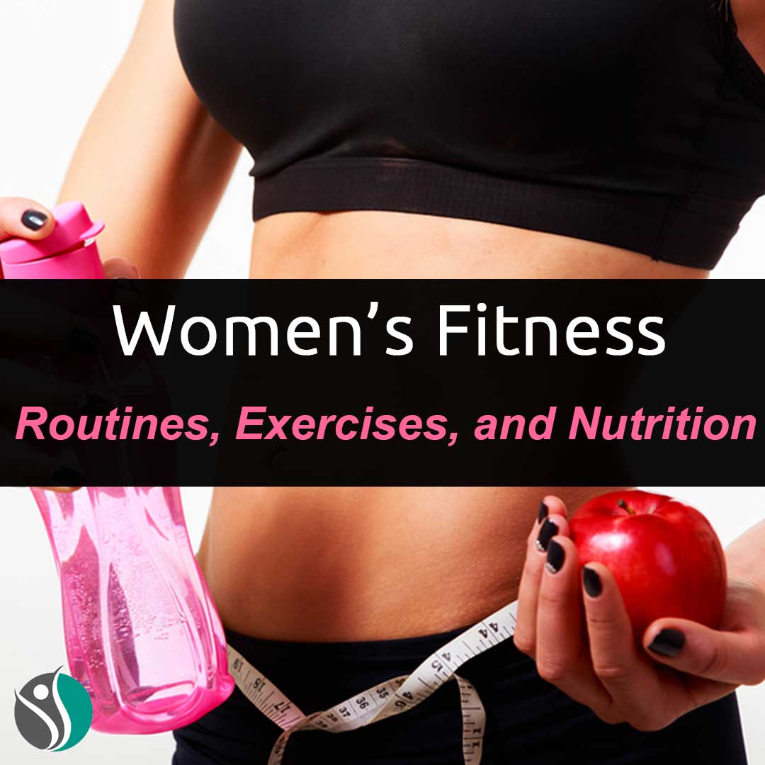 Women’s Fitness – Routines, Exercises, and Nutrition